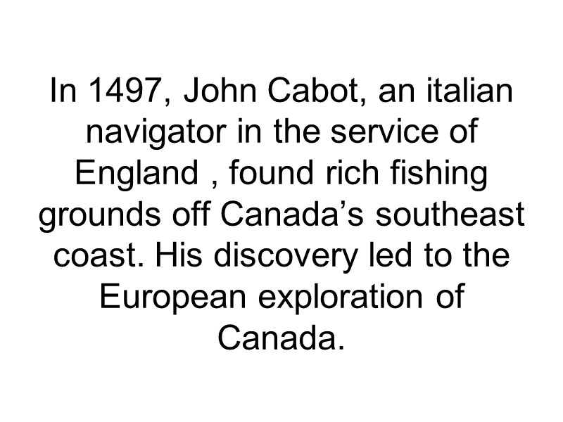 In 1497, John Cabot, an italian navigator in the service of England , found
